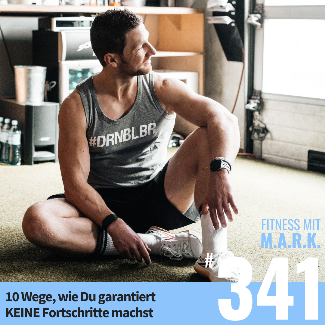 10 Wege, wie Du garantiert KEINE Fortschritte machst (#341)