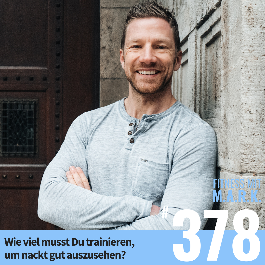 Wie viel musst Du trainieren, um nackt gut auszusehen? (#378)