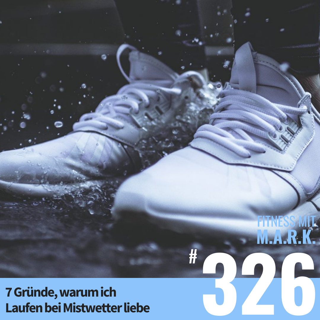 7 Gründe, warum ich Laufen bei Mistwetter liebe – und Du es mir nachmachen solltest (#326)