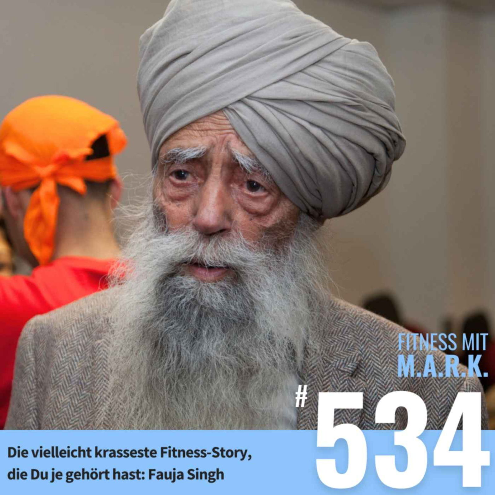 Die vielleicht krasseste Fitness-Story, die Du je gehört hast: Fauja Singh (#534)