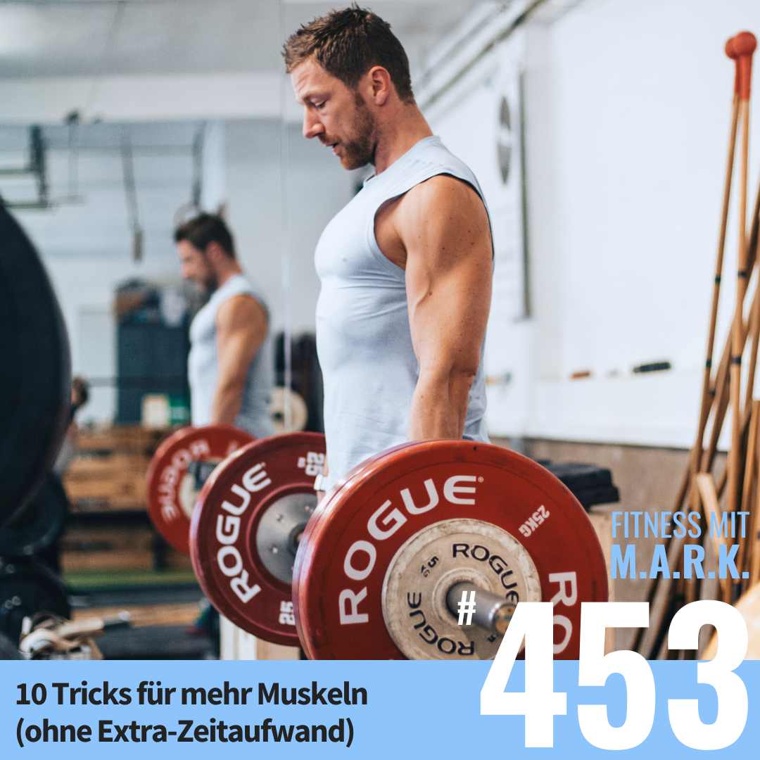 10 Tricks für mehr Muskeln (ohne Extra-Zeitaufwand) (#453)