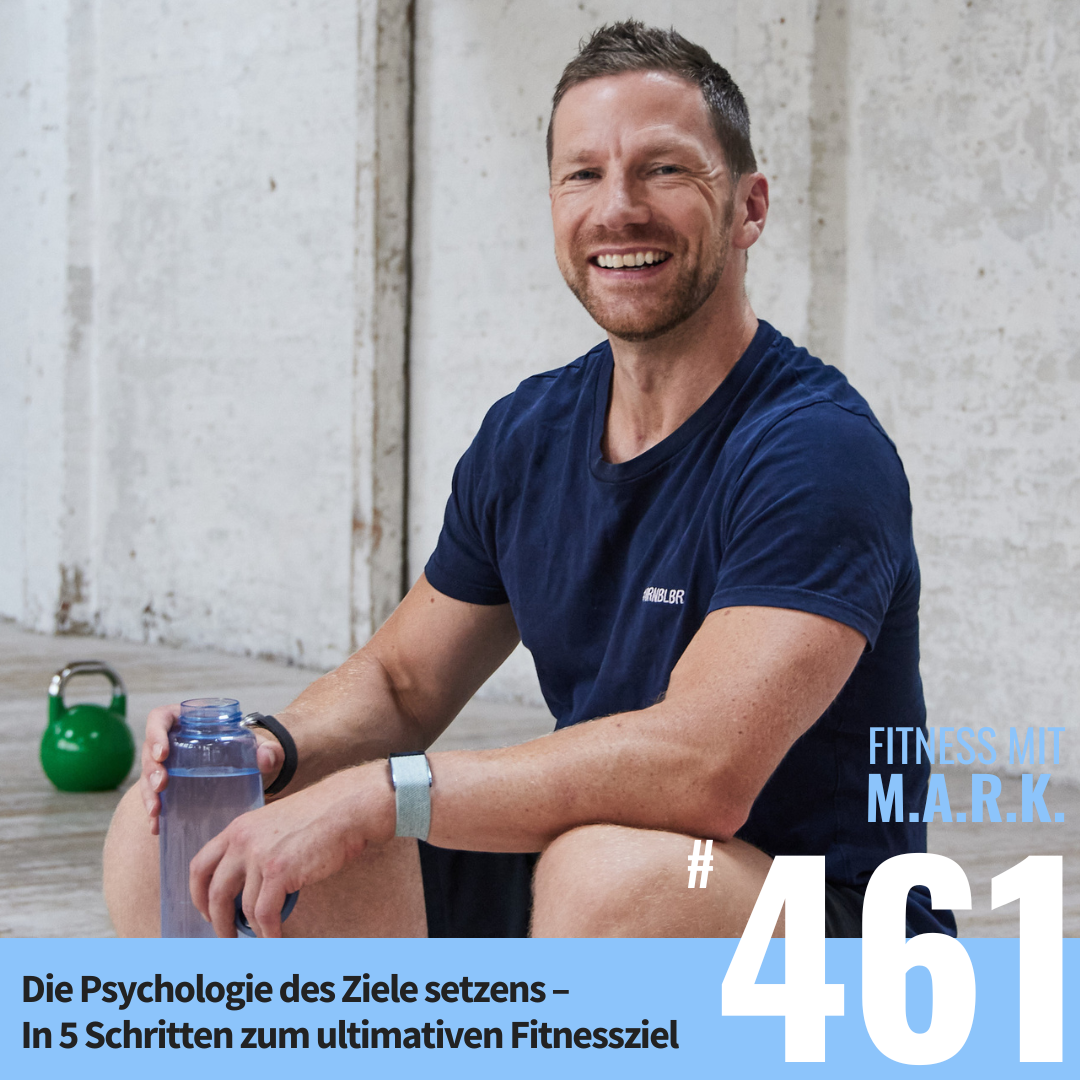 Die Psychologie des Ziele setzens – In 5 Schritten zum ultimativen Fitnessziel (#461)