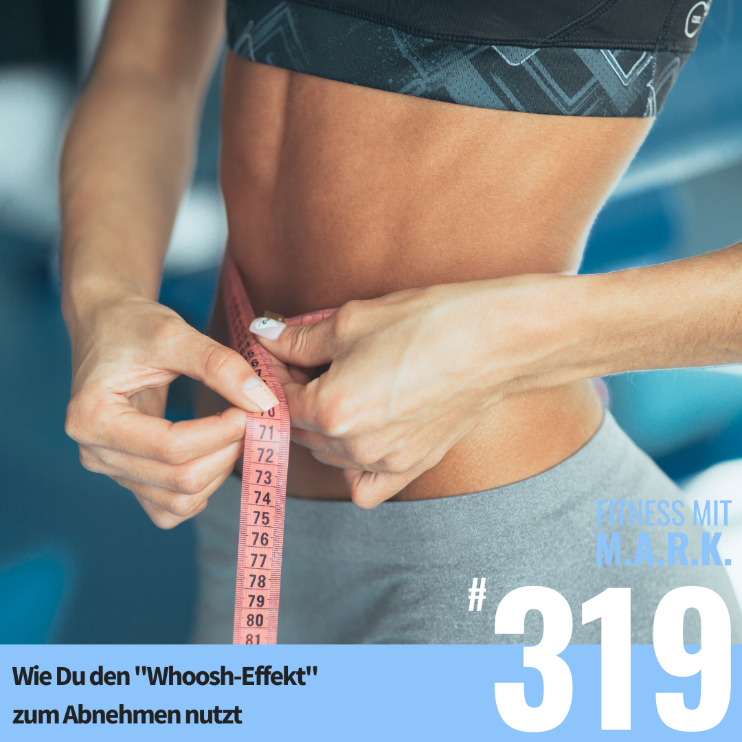Wie Du den "Whoosh-Effekt" zum Abnehmen nutzt (#319)